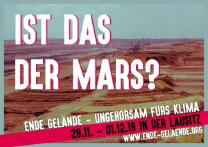 Lausitz-Aktion 29.11. – 01.12.2019
Kohleausstieg bleibt Handarbeit – aber warum gehen wir dazu in die Lausitz?
Alle zusammen für Klimagerechtigkeit: ende-gelaende.org/lausitz-aktion2019