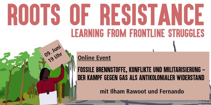 Titelbild Roots of Resistance mit Text: "Online Event: Fossile Brennstoffe, Konflikte und Militarisierung - Der Kampf gegen Gas als Antikolonialer Widerstand mit Ilham Rawoot und Fernando, 9. Juni 19 Uhr"