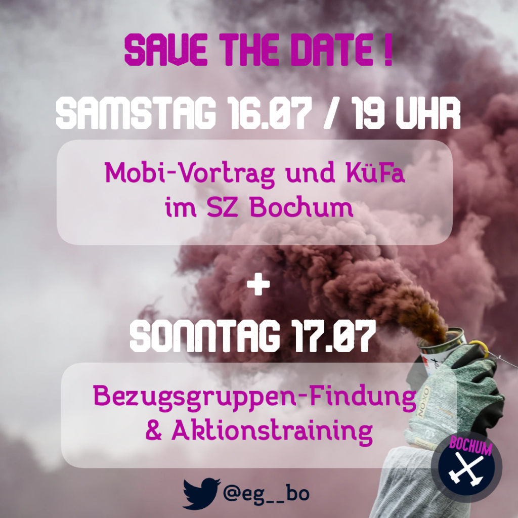 SAVE THE DATE! Samstag 16.07. / 19 Uhr - Mobi-Vortrag und KüFa im SZ Bochum + SONNTAG 17.07. Bezugsgruppen-Findung & Aktionstraining. Mehr Infos auf Twitterr @eg__bo