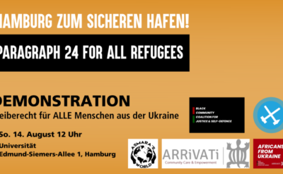 Hamburg zum sicheren Hafen! §24 for ALL Refugees Demonstration diesen Sonntag: Bleiberecht für ALLE Menschen aus der Ukraine! So, 14.8., 12:00 Uhr, Universität Hamburg, Edmund-Siemers-Allee 1. Logos von Asmara's World, Arrivati, Africans from Ukraine, Black community coalition for justice & selfdefence, Ende Gelände