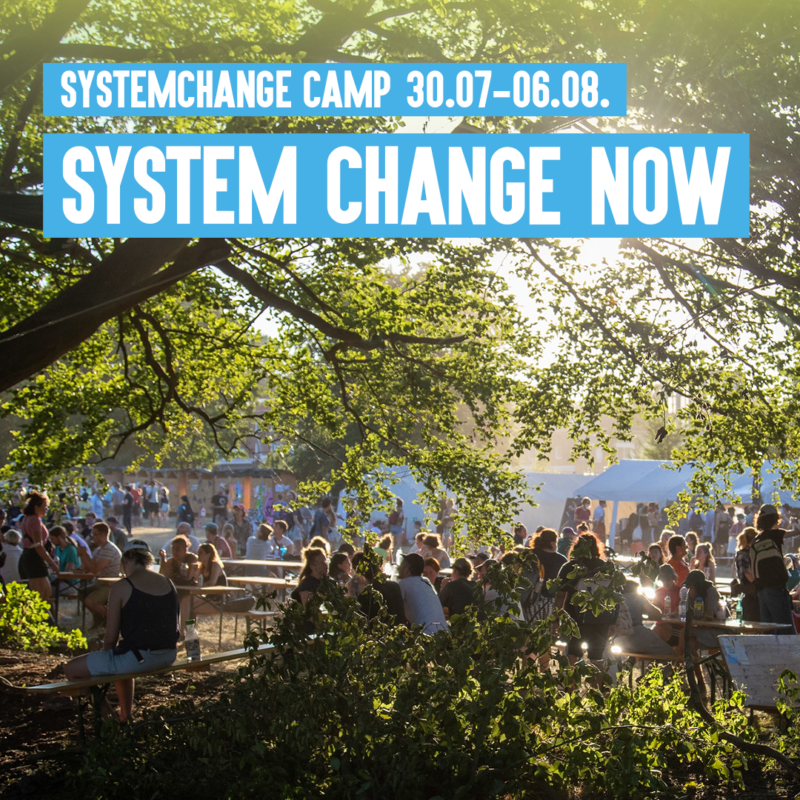 System Change Camp 30.07.-06.08. System Change Now!