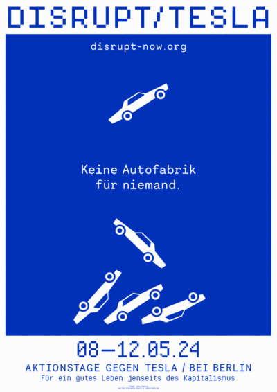 Fallende Autos auf blauem Hintergrund. Text: Disrupt Tesla - Keine Autofabrik für Niemand. 08.-12.05.24. Aktionstage gegen Tesla / Bei Berlin. Für ein gutes Leben jenseits des Kapitalismus. disrupt-now.org