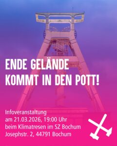 Sharepic mit den Infos zum Event: Ende Gelände kommt in den Pott! Infoveranstaltung am 21.03.2026, 19:00 Uhr beim Klimatresen im SZ Bochum, Josephstr. 2, 44791 Bochum. Im Hintergrund ist das Deutsche Bergbaumuseum zu sehen